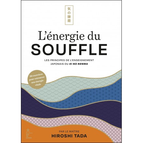 L'énergie du souffle, les principes de l'enseignement japonais du Ki No Renma - Hiroshi Tada