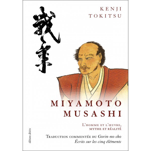 Miyamoto Musashi, maître de sabre japonais du  XVIIe siècle, l'homme et l'oeuvre, mythe et réalité - Kenji Tokitsu