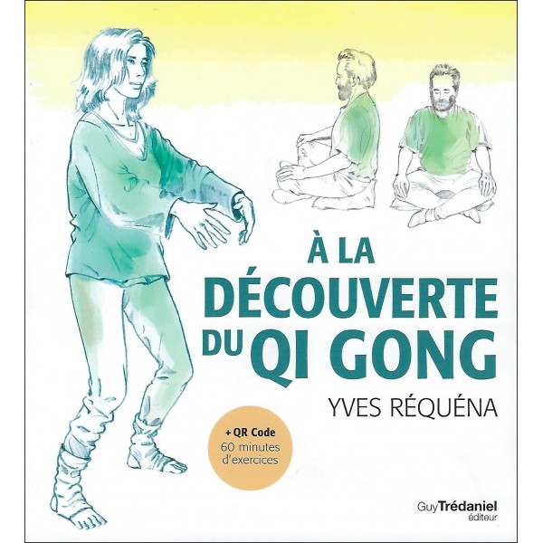 A la découverte du Qi Gong (+ QR Code pour 60 minutes d'exercices) - Yves Réquéna