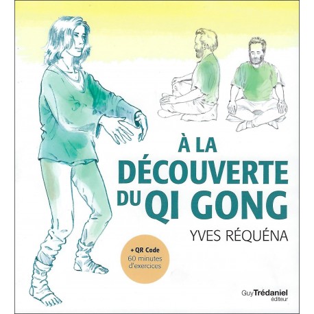A la découverte du Qi Gong (+ QR Code pour 60 minutes d'exercices) - Yves Réquéna