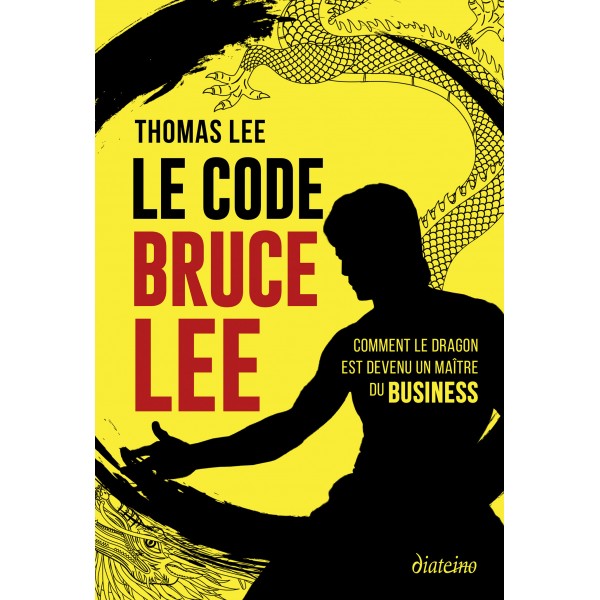 Le code Bruce Lee, comment le dragon est devenu un maître du business - Thomas LEE
