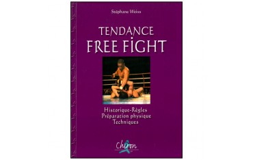 Tendance Free Fight, historique, règles, préparation physique, techniques - Stéphane Weiss