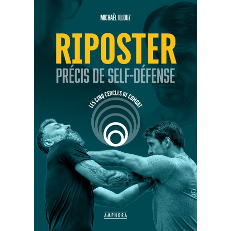 Riposter, précis de Self-Défense - Michaël Illouz