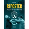Riposter, précis de Self-Défense - Michaël Illouz