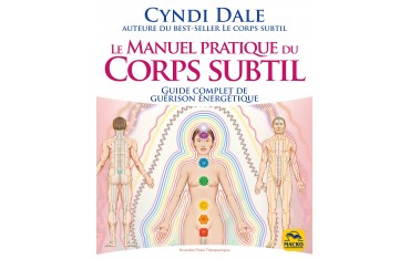 Le Manuel pratique du Corps Subtil, guide complet de guérison énergétique - Cyndi Dale