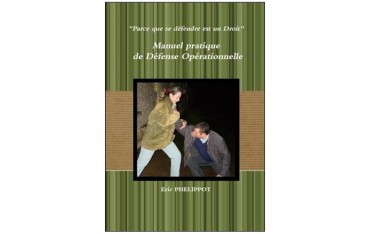 Manuel pratique de défense opérationnelle, "Parce que se défendre est un droit" - Eric Phelippot