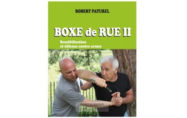 Boxe de rue volume 2 : sensibilisation & défense contre armes - Robert Paturel