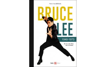 Bruce Lee 1940-1973, Sa vie, ses films, ses combats - Pierre-Yves Bénoliel (version relié cartonné)