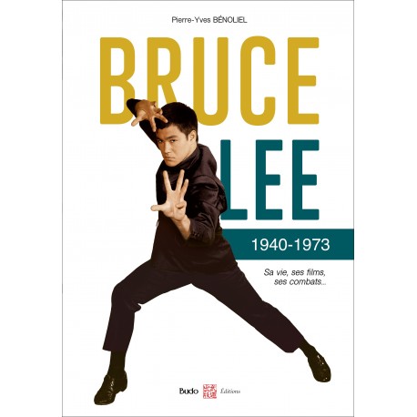 Bruce Lee 1940-1973, Sa vie, ses films, ses combats - Pierre-Yves Bénoliel (version broché souple)