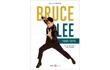 Bruce Lee 1940-1973, Sa vie, ses films, ses combats - Pierre-Yves Bénoliel (version broché souple)