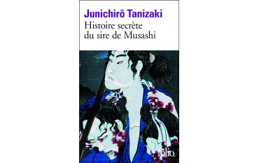 Histoire secrète du sire de Musashi - Junichirô Tanizaki