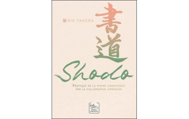 Shodo, Pratique de la pleine conscience par la calligraphie japonaise - Rie Takeda