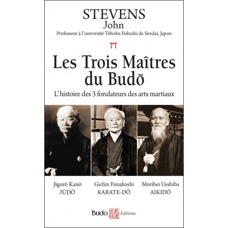Les trois Maîtres du Budo - John Stevens (poche)