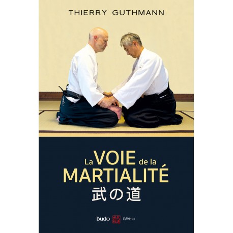 La voie de la Martialité, traité d'Aikido réaliste - Thierry Guthmann