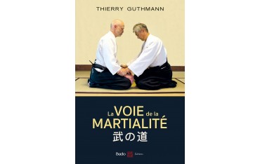 La voie de la Martialité, traité d'Aikido réaliste - Thierry Guthmann