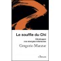Le souffle du Chi, Développer nos énergies intérieures - Gregorio Manzur
