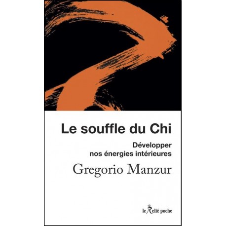 Le souffle du Chi, Développer nos énergies intérieures - Gregorio Manzur