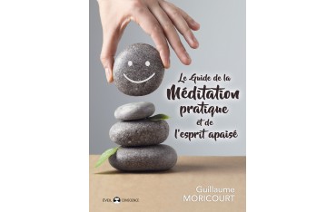 Le guide de la méditation pratique et de l'esprit apaisé - Guillaume Moricourt