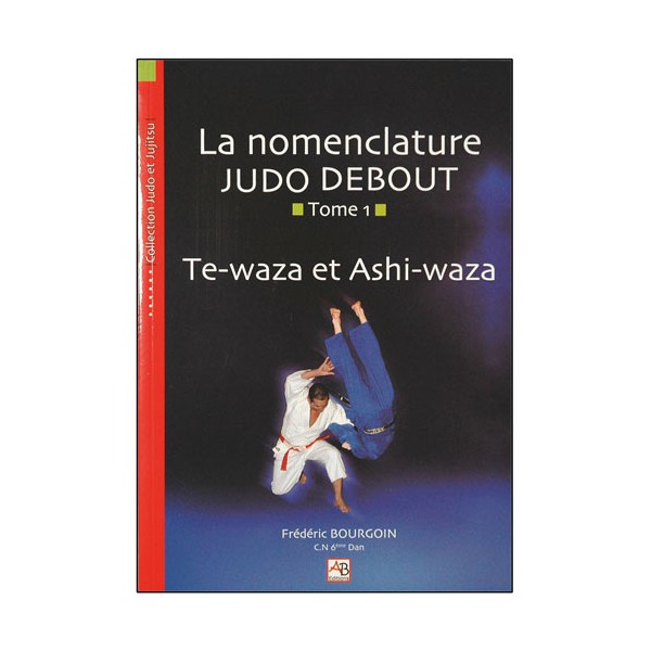 La nomenclature Judo Debout, T1 Te-waza & Ashi-waza - F. Bourgoin