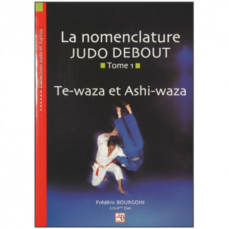 La nomenclature Judo Debout, T1 Te-waza & Ashi-waza - F. Bourgoin