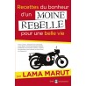 Recettes du bonheur d'un moine rebelle pour une belle vie - Lama Marut