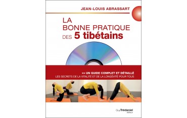 La bonne pratique des 5 tibétains, Un guide complet et détaillé (+DVD) - Jean-Louis Abrassart