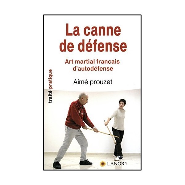 La canne de défense? Art martial français d'autodéfense - Aimé Prouzet