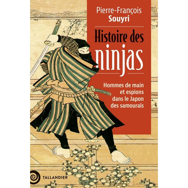 Histoire des ninjas: Hommes de main et espions dans le Japon des samouraïs - Pierre-François Souyri