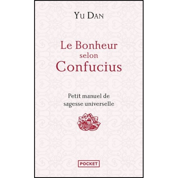 Le bonheur selon Confucius, petit manuel de sagesse  - Yu  Dan