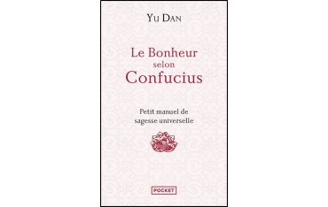 Le bonheur selon Confucius, petit manuel de sagesse  - Yu  Dan