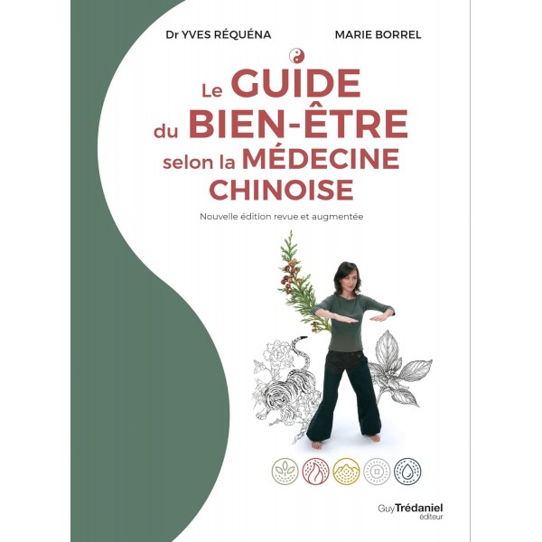 Le guide du bien-être selon la médecine chinoise (Nouvelle édition revue et augmentée) - Dr Yves Réquena & Marie Borrel