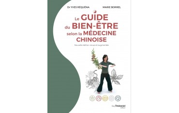 Le guide du bien-être selon la médecine chinoise (Nouvelle édition revue et augmentée) - Dr Yves Réquena & Marie Borrel