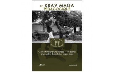 Le Krav Maga pédagogique, comment enseigner une méthode de self-défense et un système de combat au crps à corps - Romain Morell