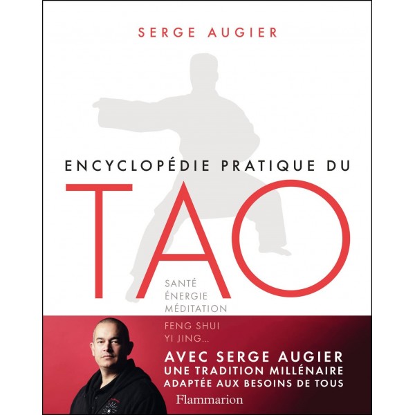 Encyclopédie pratique du Tao : Santé, énergie, méditation, feng shui, yi jing... - Serge Augier