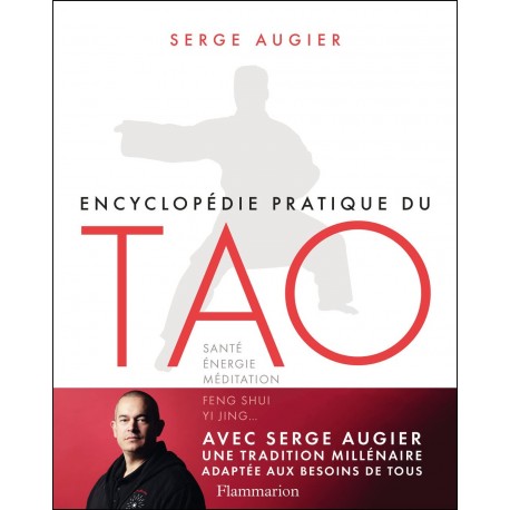Encyclopédie pratique du Tao : Santé, énergie, méditation, feng shui, yi jing... - Serge Augier