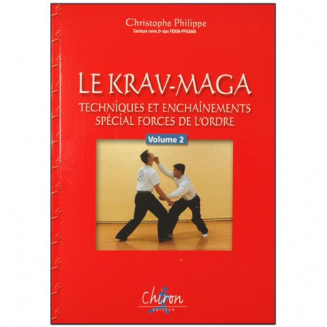 Le Krav-Maga, tech&ench spéc. forces de l'ordre, vol 2 - C. Philippe