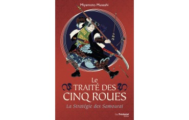 Le traité des cinq roues, la Stratégie des Samouraï - Miyamoto Musashi