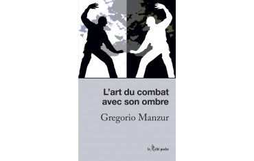 L'art du combat avec son ombre - Gregorio Manzur (livre de poche)