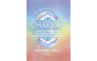 Le guide énergétique des Chakras - Cassie Uhl