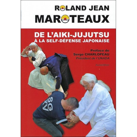 De L'Aïki-Jujutsu à la Self-défense japonaise - Roland Jean Maroteaux