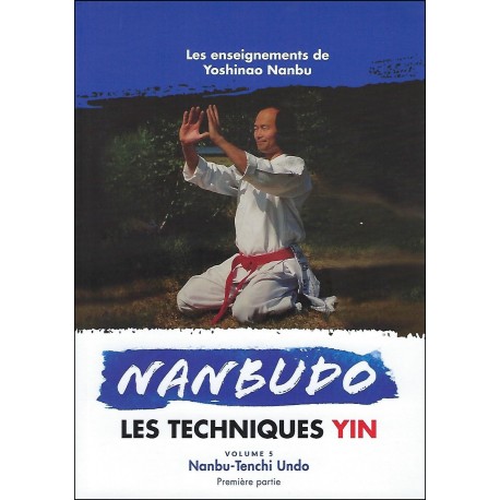 Nanbudo Yin Techniques Vol.5 Nanbu-Tenchi Undo - Yoshinao Nanbu