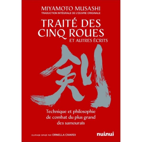 Traité des Cinq Roues et autres écrits. Technique et philosophie de combat du plus grand des samouraïs - Miyamoto Musashi