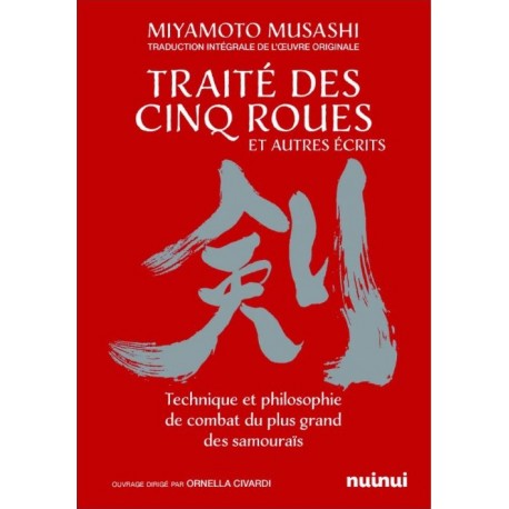 Traité des Cinq Roues et autres écrits. Technique et philosophie de combat du plus grand des samouraïs - Miyamoto Musashi