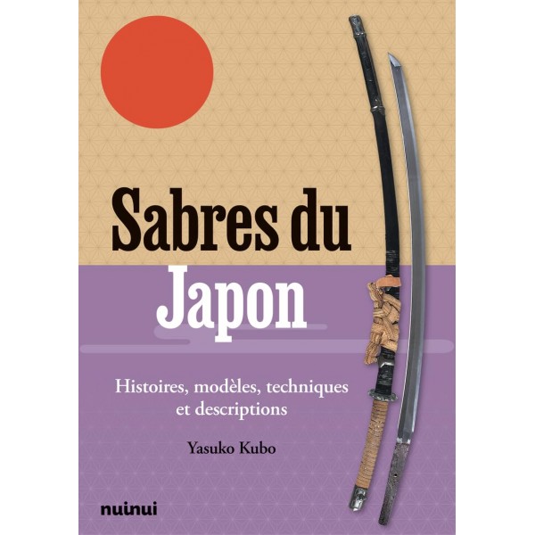 Sabres du Japon, Histoires, modèles, techniques et descriptions - Yasuko Kubo