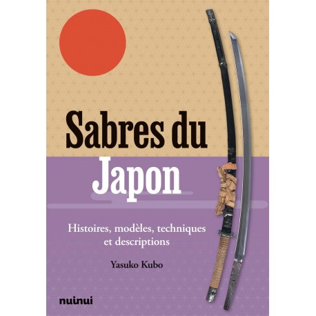 Sabres du Japon, Histoires, modèles, techniques et descriptions - Yasuko Kubo