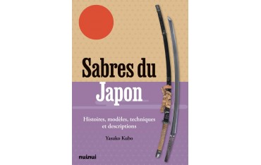 Sabres du Japon, Histoires, modèles, techniques et descriptions - Yasuko Kubo