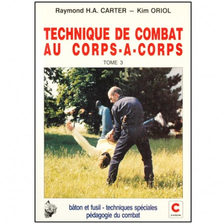 Techn. de combat au corps à corps Tome 3, bâton-fusil - Carter/Oriol