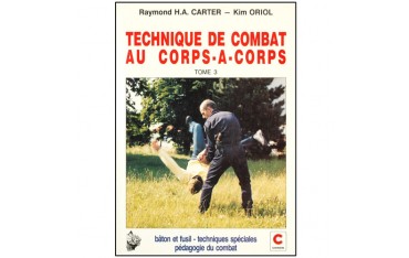 Techniques de combat au corps à corps tome 3, bâton et fusil, techniques spéciales, pédagogie... - R. H. A. Carter & K. Oriol