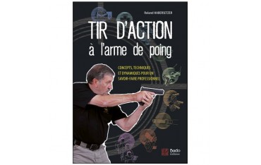 Tir d'action à l'arme de poing, concepts, techniques et dynamiques pour un savoir-faire professionnel - Roland Habersetzer