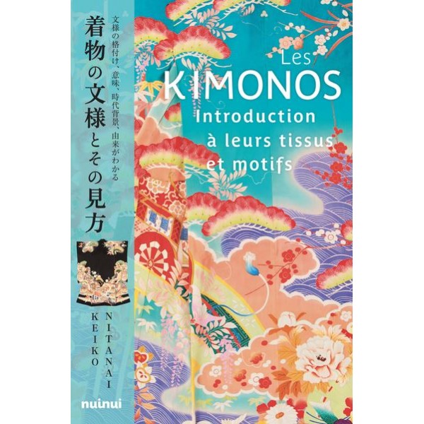 Les Kimonos, Introduction à leurs tissus et motifs - Keiko Nitanai